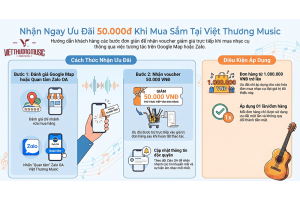 Ưu Đãi Mua Nhạc Cụ: Review Google Map & Quan Tâm Zalo OA Nhận Ngay 50.000đ