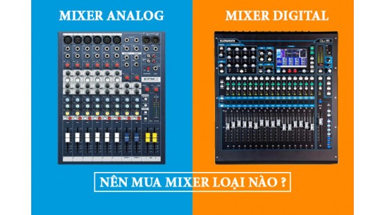 So sánh mixer analog và digital: Nên mua mixer loại nào?