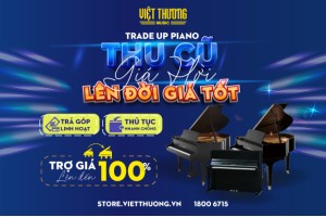 NHỮNG ĐIỀU CẦN BIẾT KHI THAM GIA CHƯƠNG TRÌNH ĐỔI ĐÀN PIANO