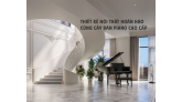 Thiết kế nội thất hoàn hảo cùng cây đàn piano cao cấp