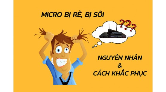 Micro không dây bị rè, bị sôi: Nguyên nhân và cách khắc phục