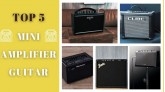[Top 5] Mini Amplifier Guitar Tốt Nhất 2022 Dành Cho Bạn