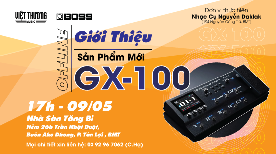 Việt Thương Music cùng Nhạc Cụ Nguyễn Daklak thực hiện chương trình: Giới thiệu sản phẩm mới Boss GX-100