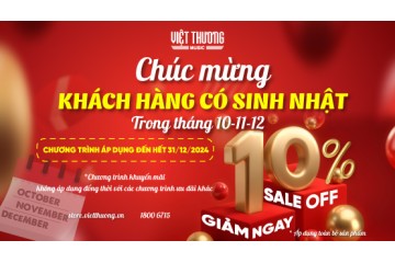 Sinh nhật rộn ràng - Nhận ngay ưu đãi 10% tại Việt Thương Music