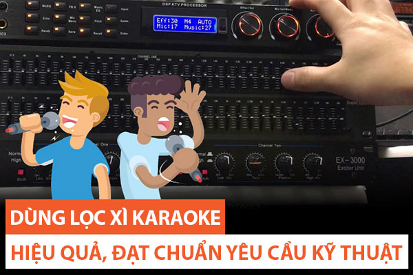 Lọc xì karaoke là gì? Cách chỉnh lọc xì hát karaoke